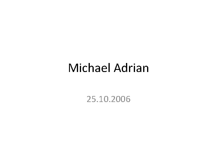 Michael Adrian 25. 10. 2006 