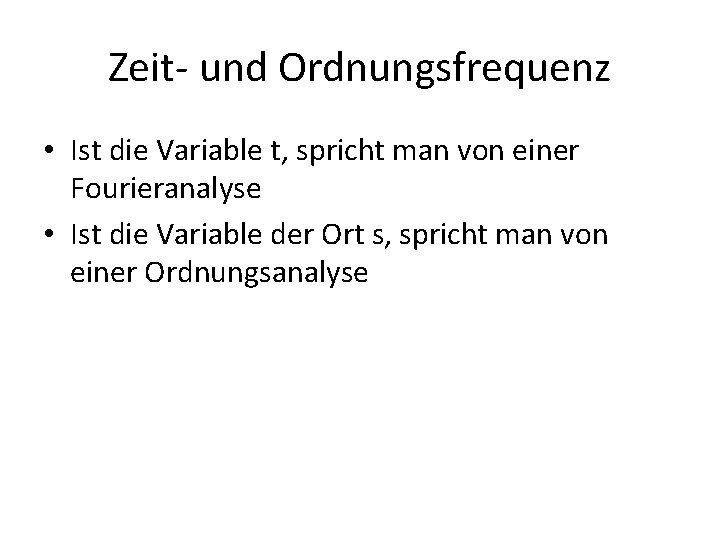 Zeit- und Ordnungsfrequenz • Ist die Variable t, spricht man von einer Fourieranalyse •