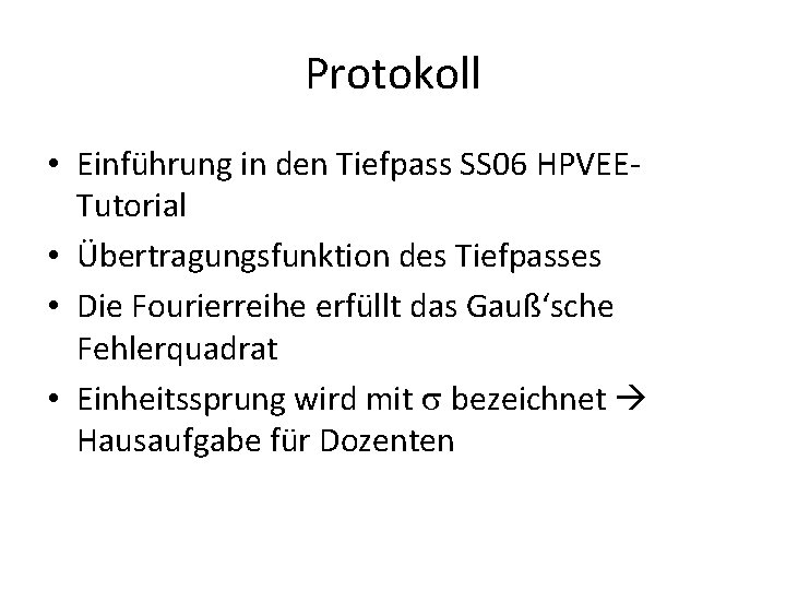 Protokoll • Einführung in den Tiefpass SS 06 HPVEETutorial • Übertragungsfunktion des Tiefpasses •