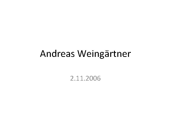 Andreas Weingärtner 2. 11. 2006 