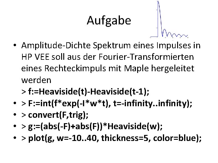 Aufgabe • Amplitude-Dichte Spektrum eines Impulses in HP VEE soll aus der Fourier-Transformierten eines