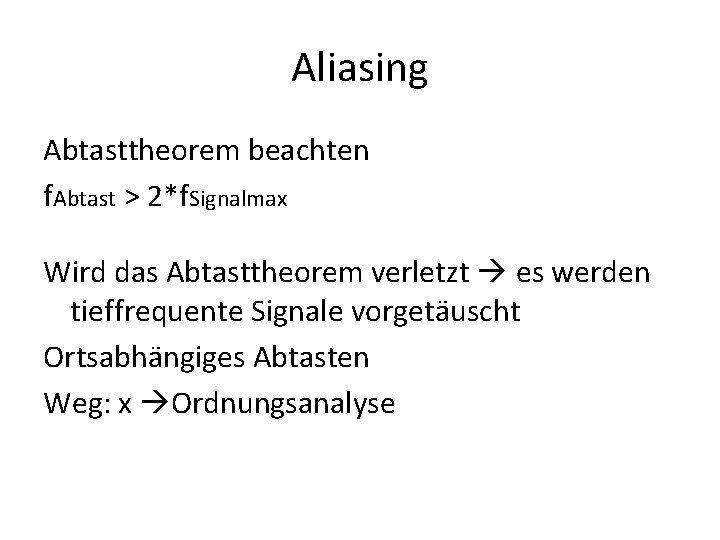 Aliasing Abtasttheorem beachten f. Abtast > 2*f. Signalmax Wird das Abtasttheorem verletzt es werden
