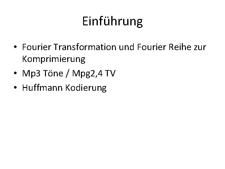 Einführung • Fourier Transformation und Fourier Reihe zur Komprimierung • Mp 3 Töne /