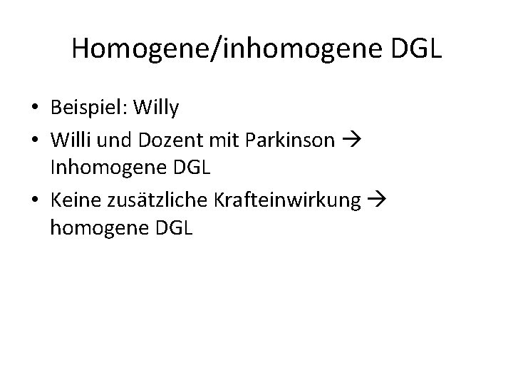 Homogene/inhomogene DGL • Beispiel: Willy • Willi und Dozent mit Parkinson Inhomogene DGL •