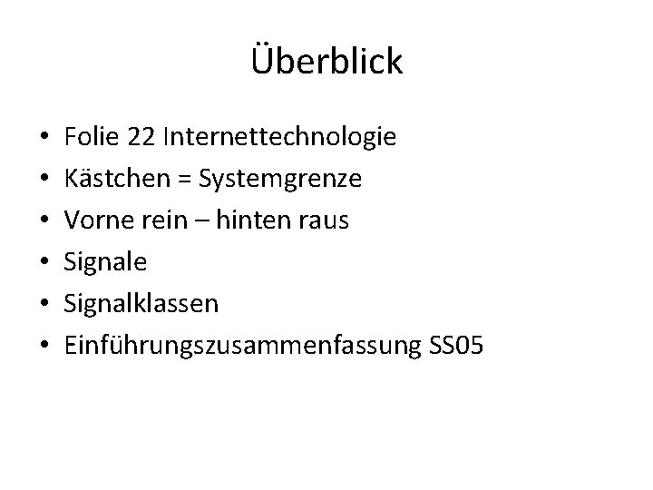 Überblick • • • Folie 22 Internettechnologie Kästchen = Systemgrenze Vorne rein – hinten