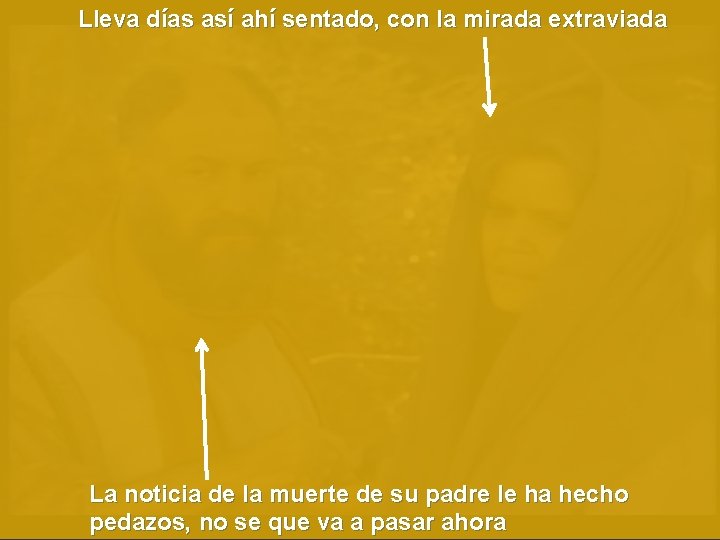 Lleva días así ahí sentado, con la mirada extraviada La noticia de la muerte