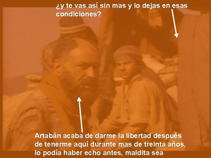 ¿y te vas así sin mas y lo dejas en esas condiciones? Artabán acaba