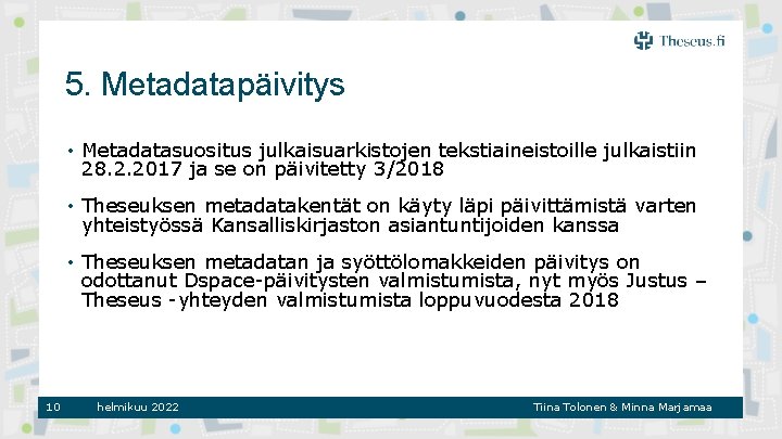 5. Metadatapäivitys • Metadatasuositus julkaisuarkistojen tekstiaineistoille julkaistiin 28. 2. 2017 ja se on päivitetty