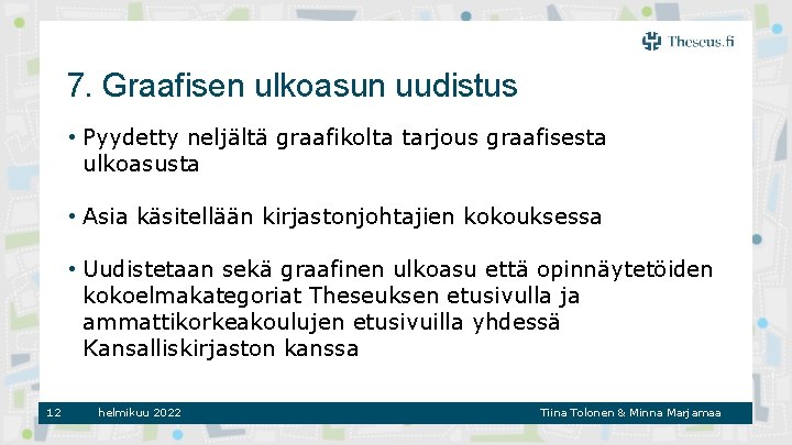 7. Graafisen ulkoasun uudistus • Pyydetty neljältä graafikolta tarjous graafisesta ulkoasusta • Asia käsitellään