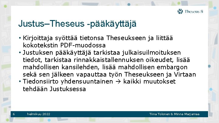 Justus–Theseus -pääkäyttäjä • Kirjoittaja syöttää tietonsa Theseukseen ja liittää kokotekstin PDF-muodossa • Justuksen pääkäyttäjä