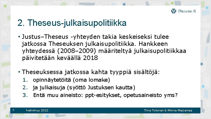 2. Theseus-julkaisupolitiikka • Justus–Theseus -yhteyden takia keskeiseksi tulee jatkossa Theseuksen julkaisupolitiikka. Hankkeen yhteydessä (2008–