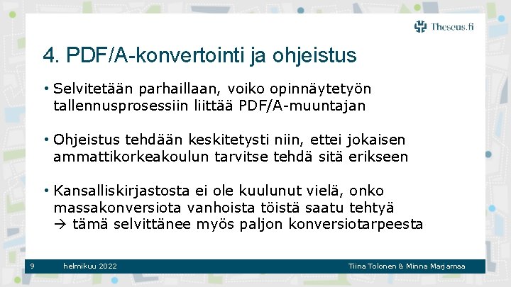 4. PDF/A-konvertointi ja ohjeistus • Selvitetään parhaillaan, voiko opinnäytetyön tallennusprosessiin liittää PDF/A-muuntajan • Ohjeistus