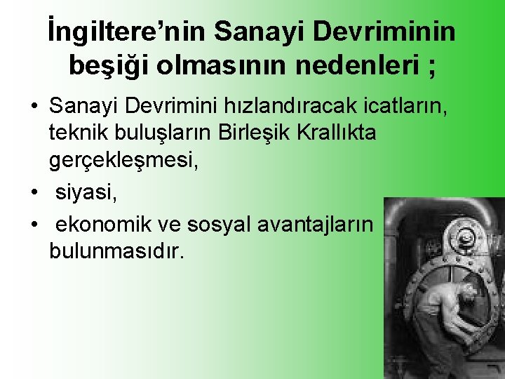 İngiltere’nin Sanayi Devriminin beşiği olmasının nedenleri ; • Sanayi Devrimini hızlandıracak icatların, teknik buluşların