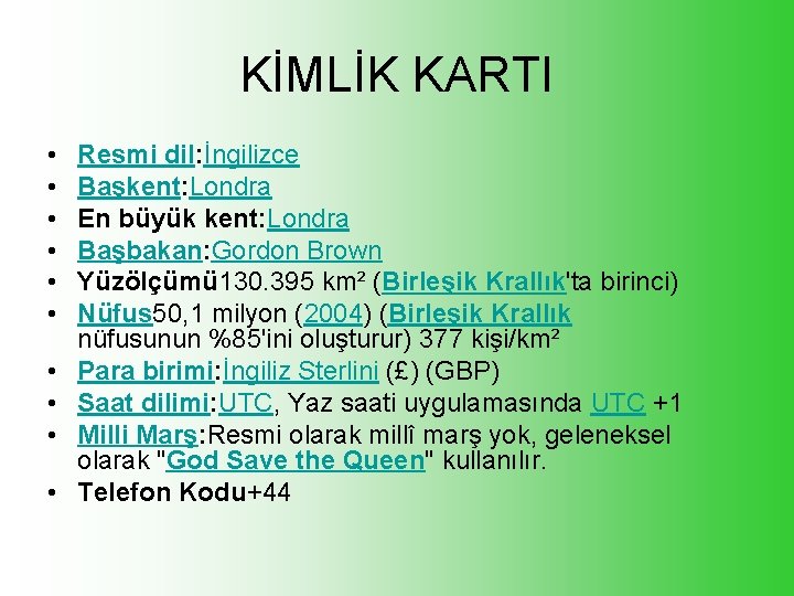 KİMLİK KARTI • • • Resmi dil: İngilizce Başkent: Londra En büyük kent: Londra