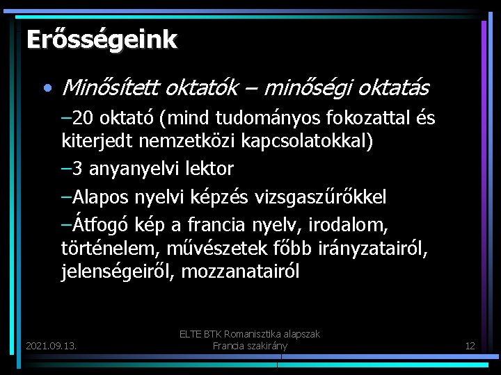 Erősségeink • Minősített oktatók – minőségi oktatás – 20 oktató (mind tudományos fokozattal és