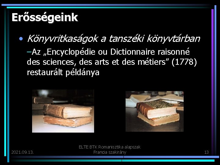 Erősségeink • Könyvritkaságok a tanszéki könyvtárban –Az „Encyclopédie ou Dictionnaire raisonné des sciences, des