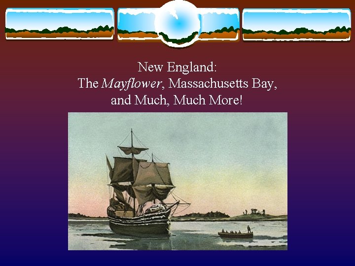 New England: The Mayflower, Massachusetts Bay, and Much, Much More! 