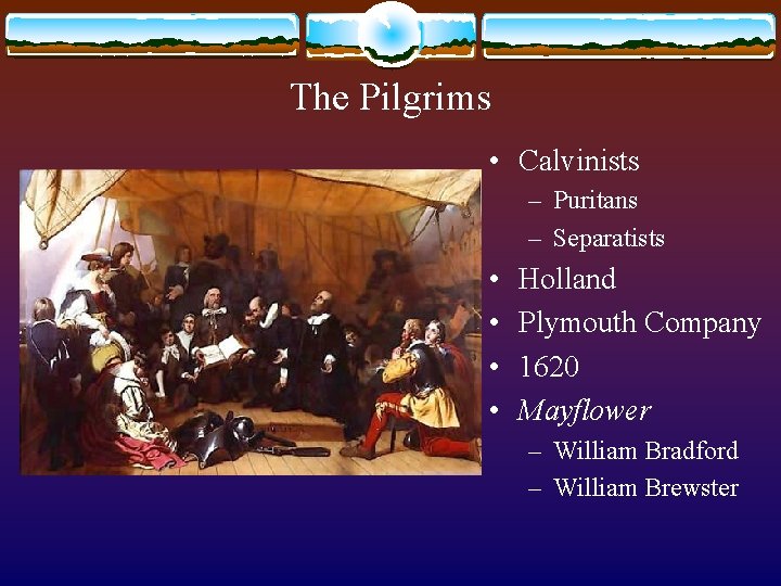 The Pilgrims • Calvinists – Puritans – Separatists • • Holland Plymouth Company 1620