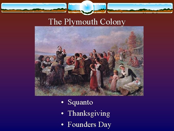 The Plymouth Colony • Squanto • Thanksgiving • Founders Day 