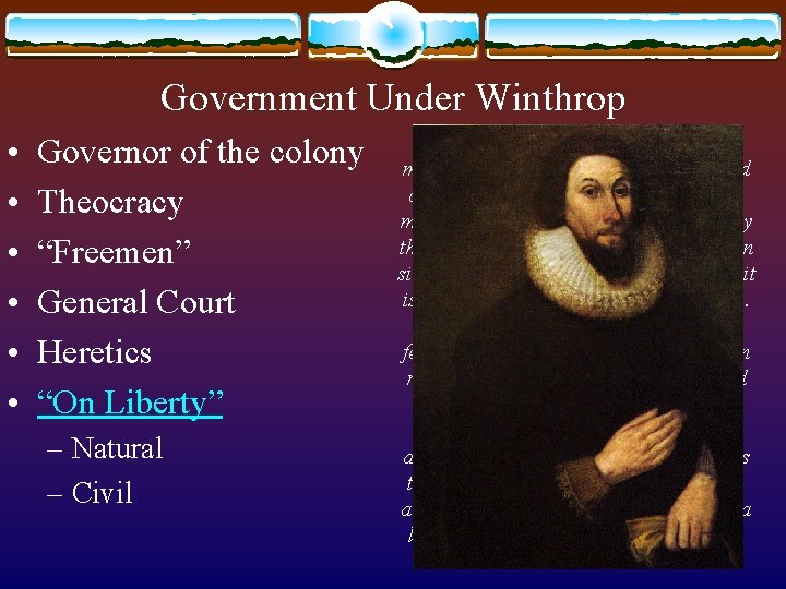Government Under Winthrop • • • Governor of the colony Theocracy “Freemen” General Court