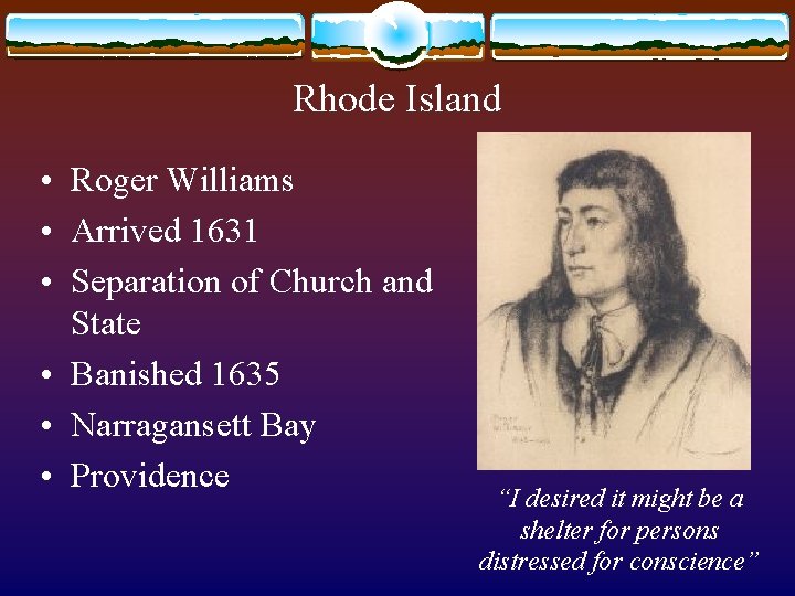 Rhode Island • Roger Williams • Arrived 1631 • Separation of Church and State