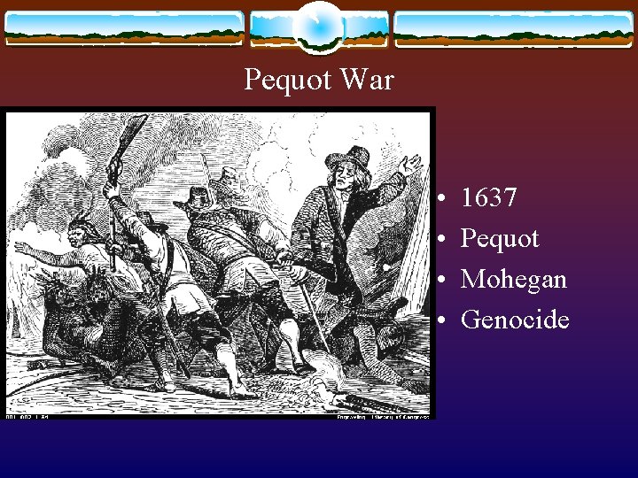 Pequot War • • 1637 Pequot Mohegan Genocide 