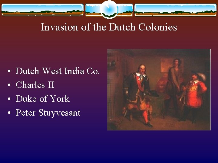 Invasion of the Dutch Colonies • • Dutch West India Co. Charles II Duke