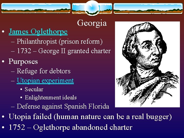  • James Oglethorpe Georgia – Philanthropist (prison reform) – 1732 – George II