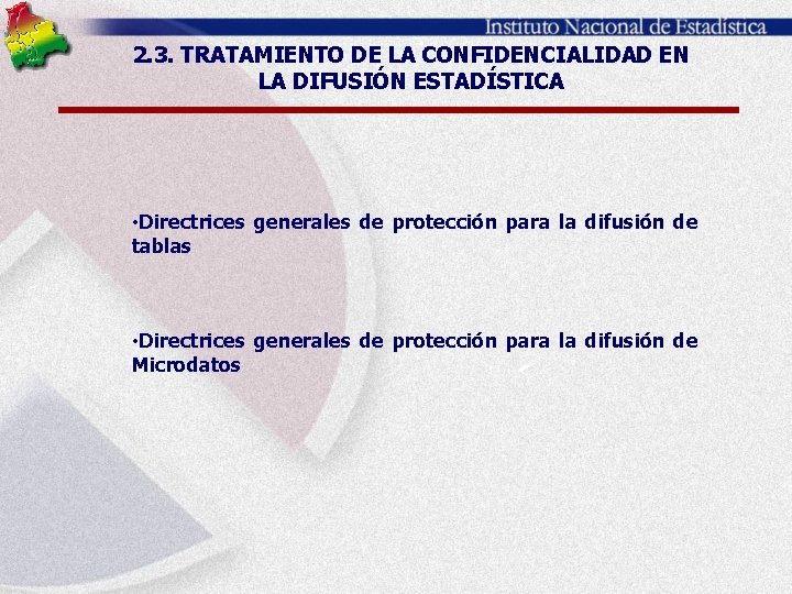 2. 3. TRATAMIENTO DE LA CONFIDENCIALIDAD EN LA DIFUSIÓN ESTADÍSTICA • Directrices generales de