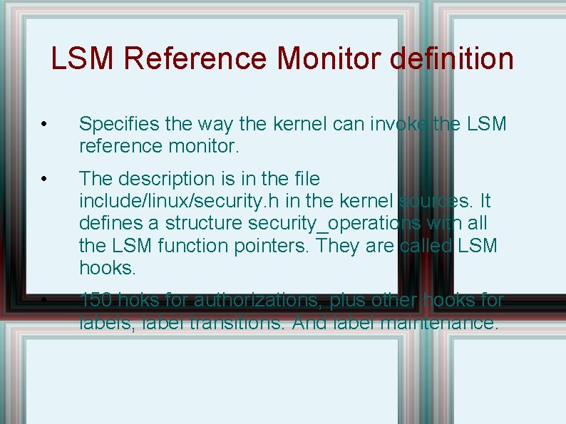 LSM Reference Monitor definition • Specifies the way the kernel can invoke the LSM
