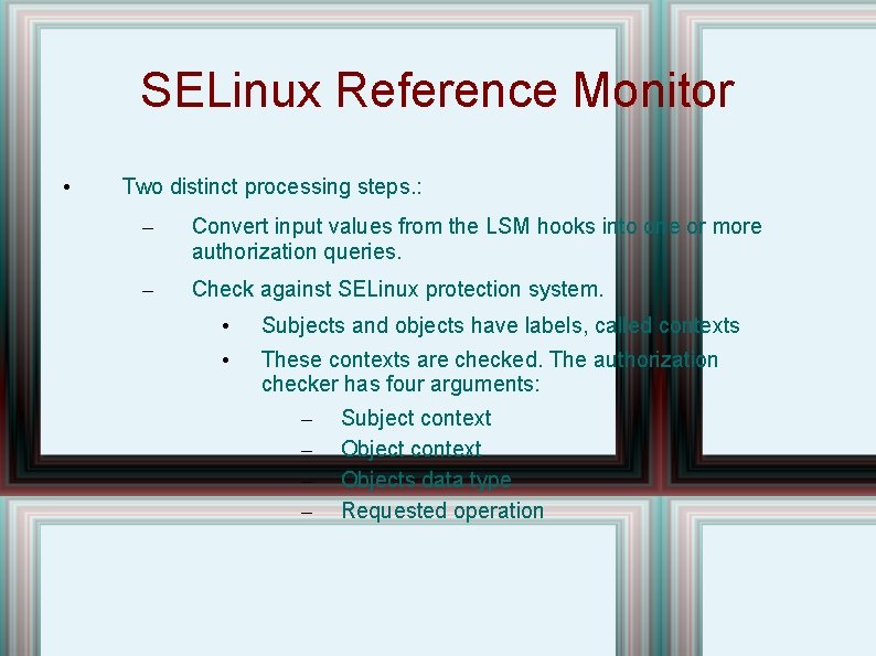 SELinux Reference Monitor • Two distinct processing steps. : – Convert input values from