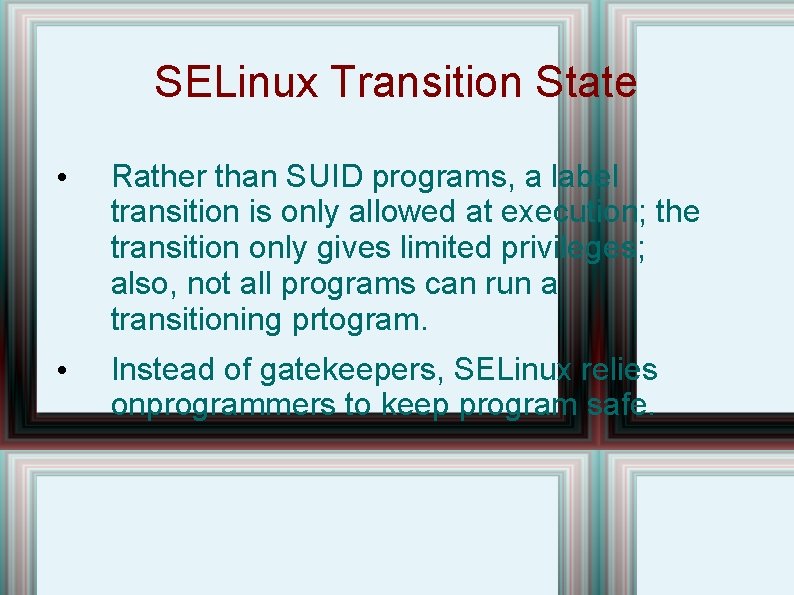 SELinux Transition State • Rather than SUID programs, a label transition is only allowed