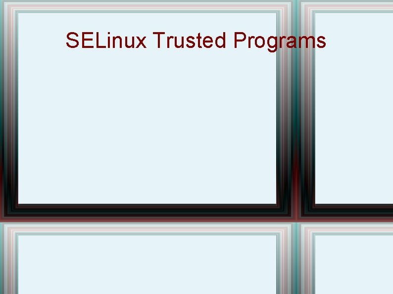 SELinux Trusted Programs 
