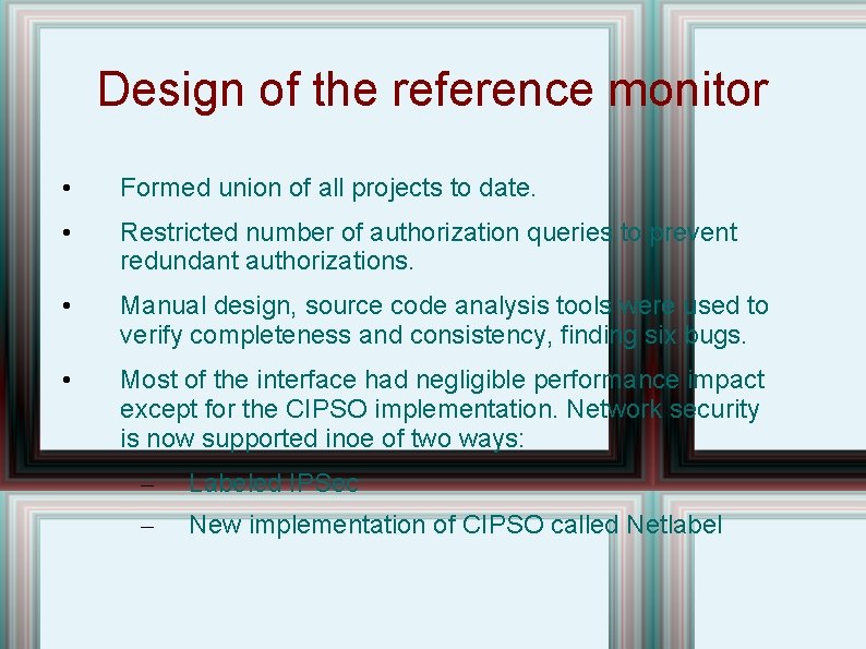 Design of the reference monitor • Formed union of all projects to date. •