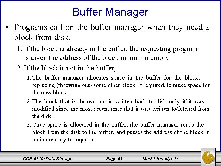 Buffer Manager • Programs call on the buffer manager when they need a block