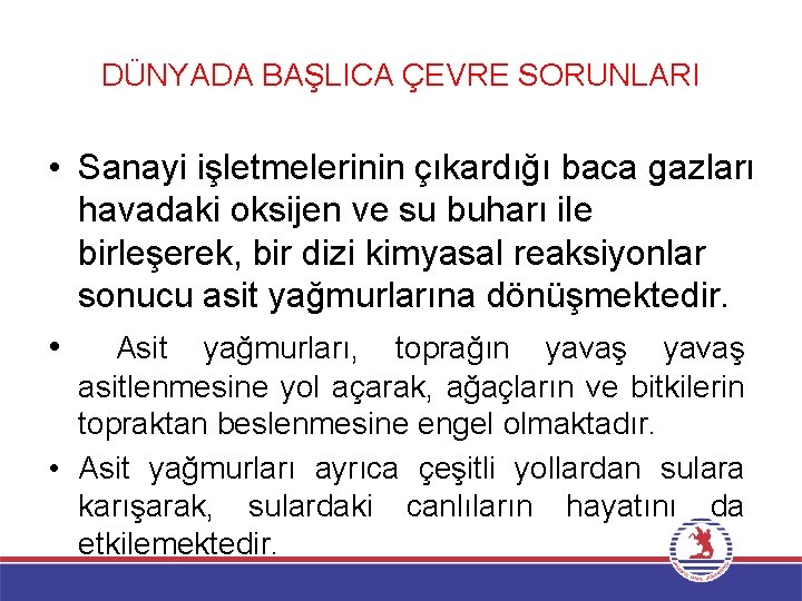 DÜNYADA BAŞLICA ÇEVRE SORUNLARI • Sanayi işletmelerinin çıkardığı baca gazları havadaki oksijen ve su