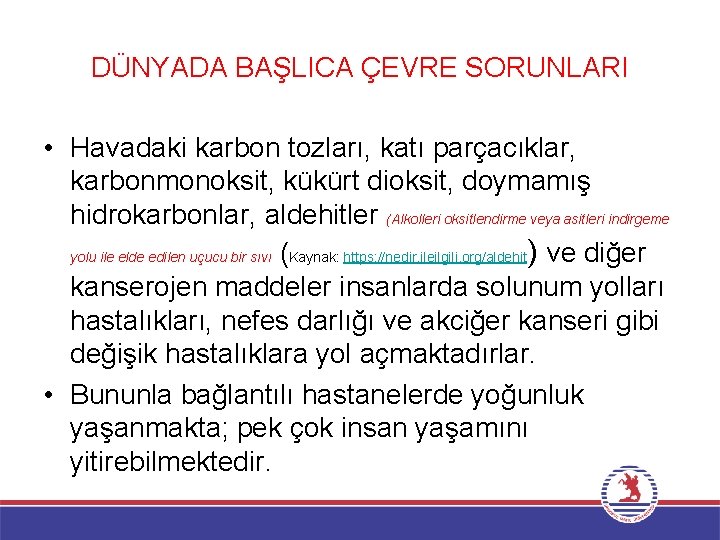 DÜNYADA BAŞLICA ÇEVRE SORUNLARI • Havadaki karbon tozları, katı parçacıklar, karbonmonoksit, kükürt dioksit, doymamış