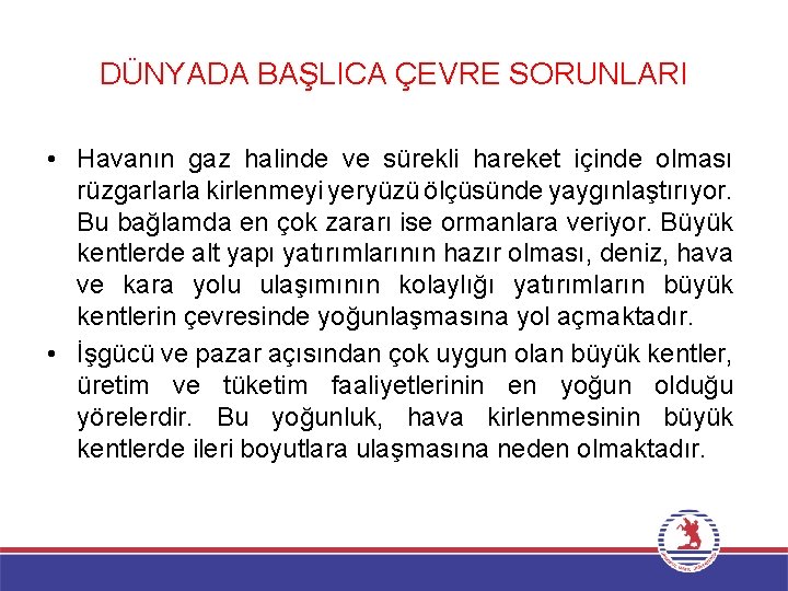 DÜNYADA BAŞLICA ÇEVRE SORUNLARI • Havanın gaz halinde ve sürekli hareket içinde olması rüzgarlarla