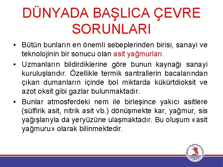 DÜNYADA BAŞLICA ÇEVRE SORUNLARI • Bütün bunların en önemli sebeplerinden birisi, sanayi ve teknolojinin