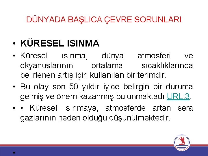 DÜNYADA BAŞLICA ÇEVRE SORUNLARI • KÜRESEL ISINMA • Küresel ısınma, dünya atmosferi ve okyanuslarının