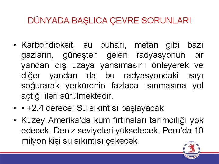 DÜNYADA BAŞLICA ÇEVRE SORUNLARI • Karbondioksit, su buharı, metan gibi bazı gazların, güneşten gelen