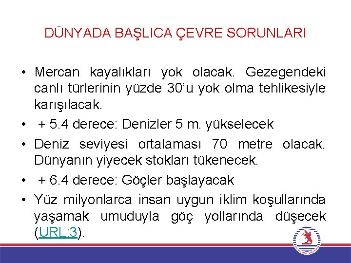 DÜNYADA BAŞLICA ÇEVRE SORUNLARI • Mercan kayalıkları yok olacak. Gezegendeki canlı türlerinin yüzde 30’u