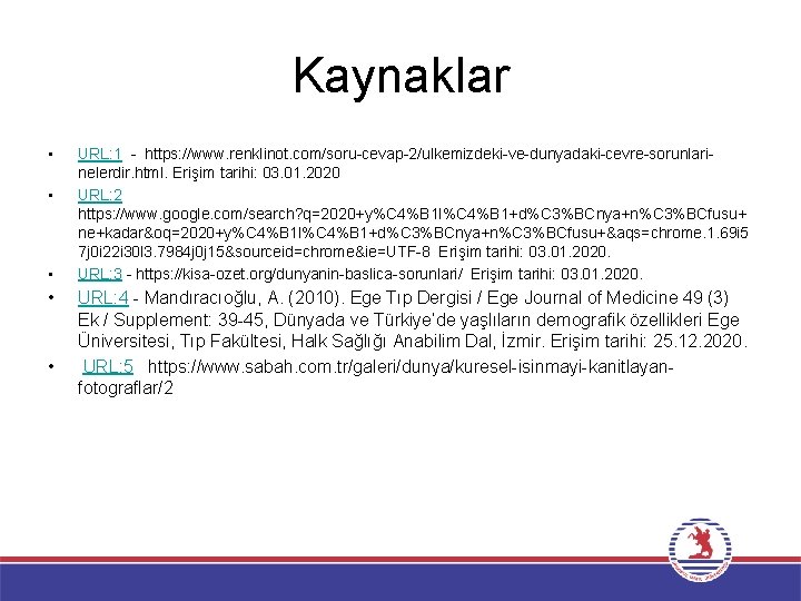 Kaynaklar • • • URL: 1 - https: //www. renklinot. com/soru-cevap-2/ulkemizdeki-ve-dunyadaki-cevre-sorunlarinelerdir. html. Erişim tarihi: