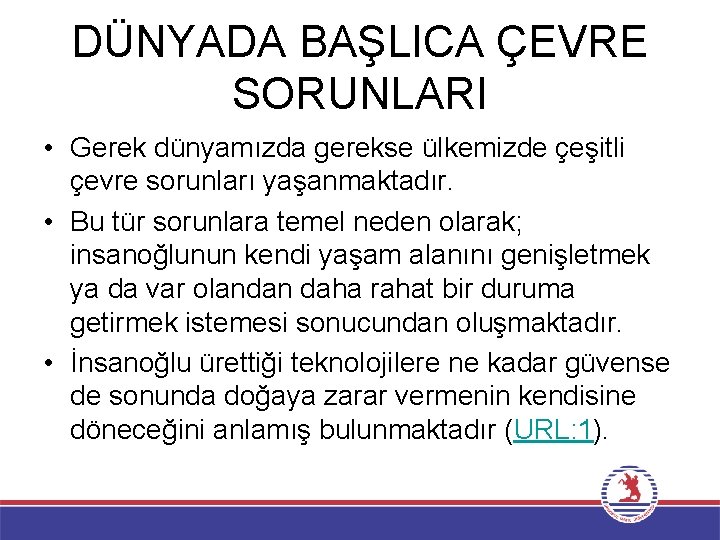 DÜNYADA BAŞLICA ÇEVRE SORUNLARI • Gerek dünyamızda gerekse ülkemizde çeşitli çevre sorunları yaşanmaktadır. •