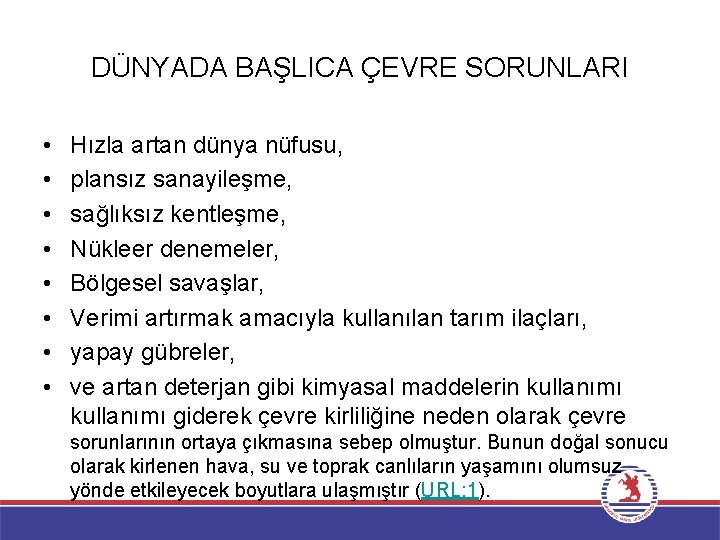 DÜNYADA BAŞLICA ÇEVRE SORUNLARI • • Hızla artan dünya nüfusu, plansız sanayileşme, sağlıksız kentleşme,