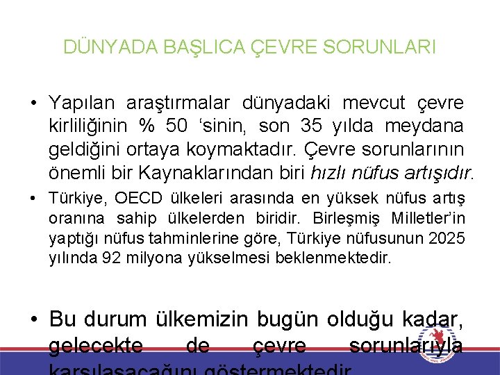 DÜNYADA BAŞLICA ÇEVRE SORUNLARI • Yapılan araştırmalar dünyadaki mevcut çevre kirliliğinin % 50 ‘sinin,