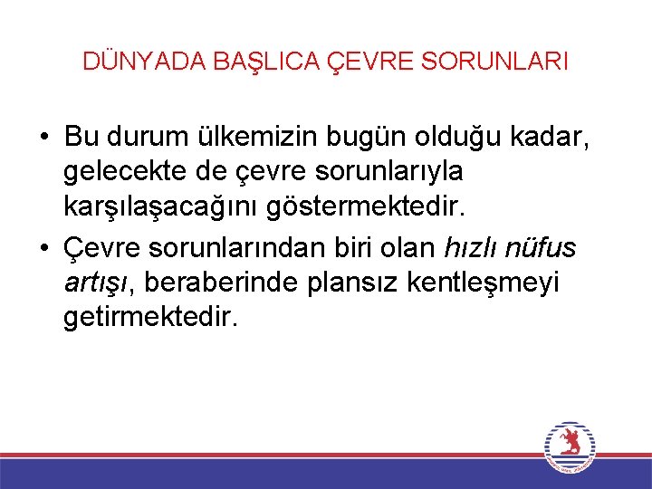 DÜNYADA BAŞLICA ÇEVRE SORUNLARI • Bu durum ülkemizin bugün olduğu kadar, gelecekte de çevre