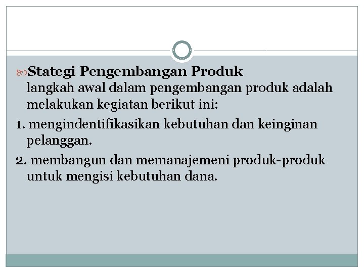 Stategi Pengembangan Produk langkah awal dalam pengembangan produk adalah melakukan kegiatan berikut ini: Stategi Pengembangan Produk langkah awal dalam pengembangan produk adalah melakukan kegiatan berikut ini: