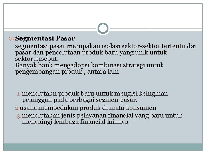 Segmentasi Pasar segmentasi pasar merupakan isolasi sektor-sektor tertentu dai pasar dan pencciptaan produk Segmentasi Pasar segmentasi pasar merupakan isolasi sektor-sektor tertentu dai pasar dan pencciptaan produk