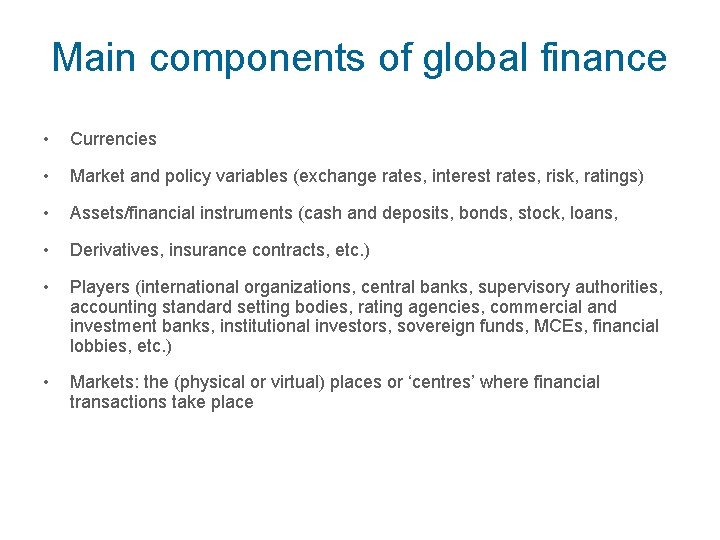 Main components of global finance • Currencies • Market and policy variables (exchange rates,